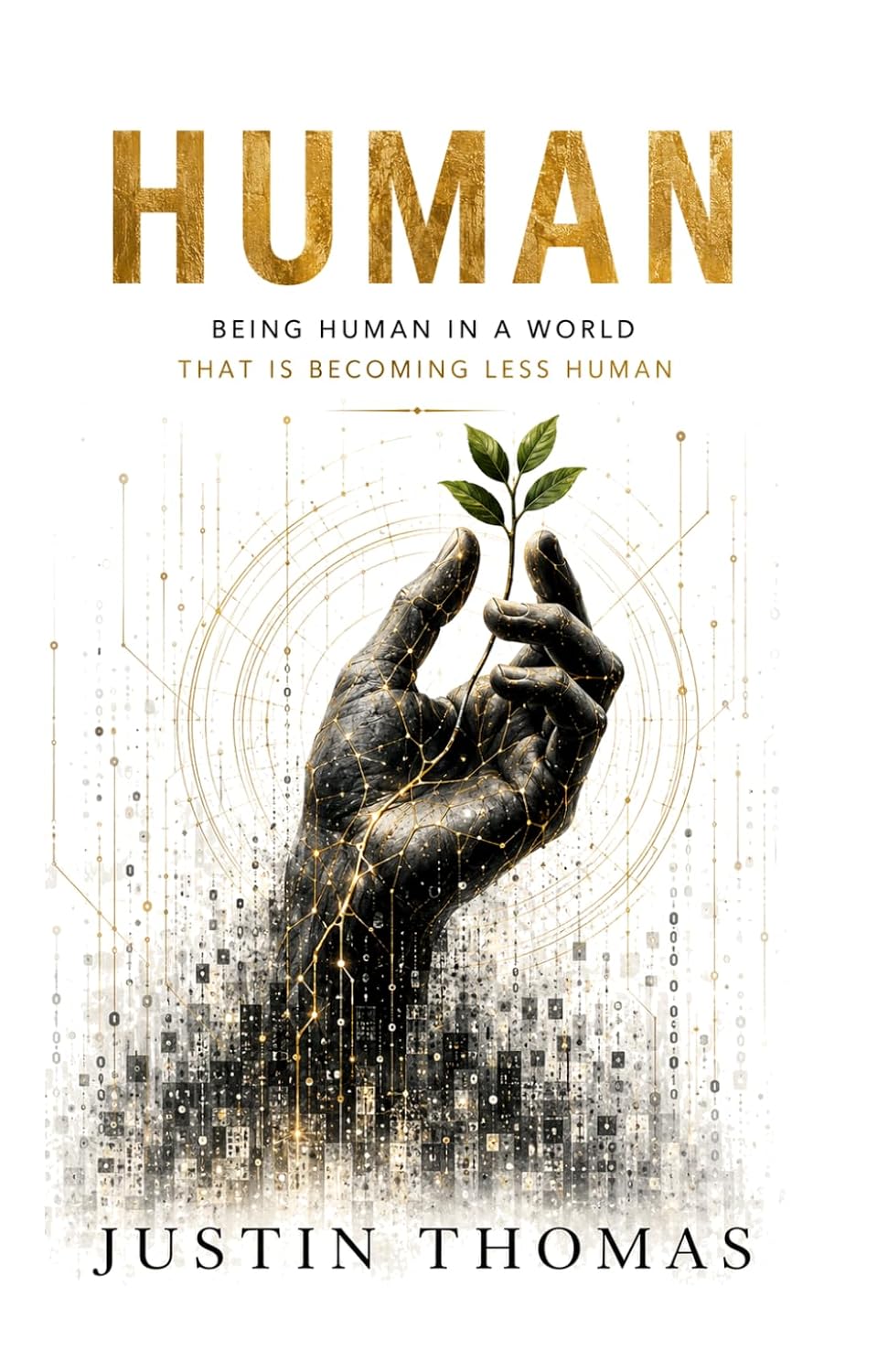 HUMAN: Being Human in a World That Is Becoming Less Human HUMAN by Justin Thomas — actual published paperback cover